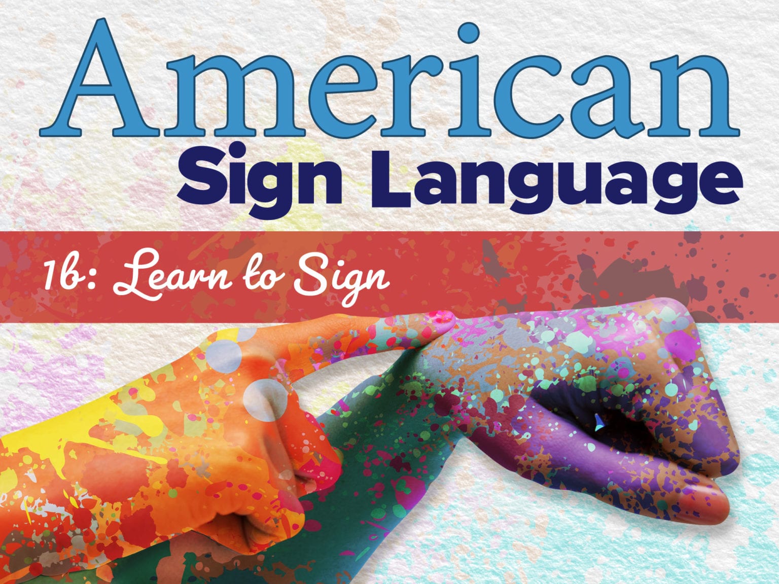 American Sign Language 1b: Learn to Sign - eDynamic Learning