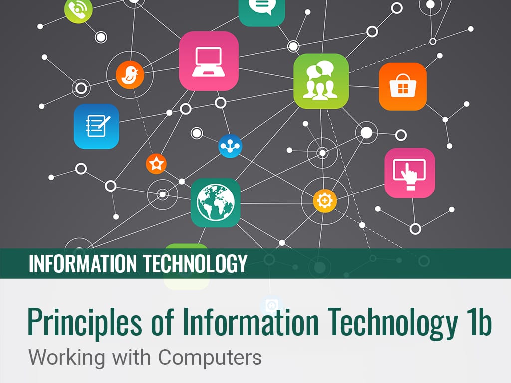 Principles Of Information Technology 1b: Working With Computers ...