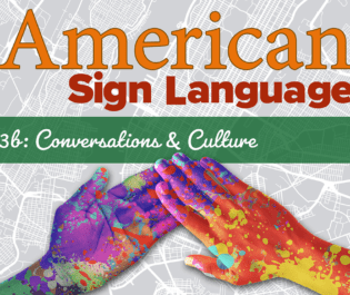 American Sign Language 3b: Conversations & Culture