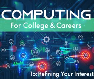 Computing for College and Careers 1b: Refining Your Interests